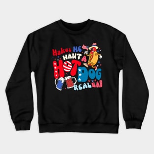 You Look Like The 4th July Makes Me Want A Hot Dog Real Bad Crewneck Sweatshirt